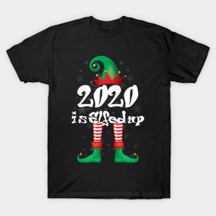 2020 Is Elfed Up Funny Christmas Pajama Gift T-Shirt